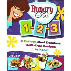 Hungry Girl 1-2-3 the Easiest Most Delicious Guilt-Free Recipes